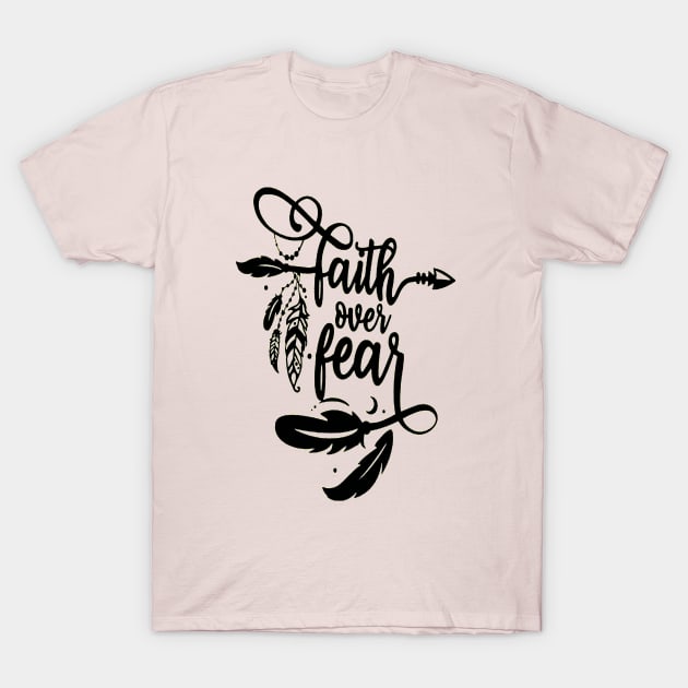 Faith Over Fear T-Shirt by akkadesigns